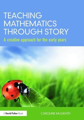 Teaching Mathematics through Story: A creative approach for the early years - McGrath, Caroline