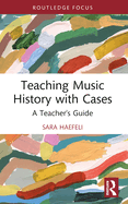 Teaching Music History with Cases: A Teacher's Guide