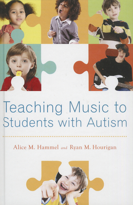 Teaching Music to Students with Autism - Hammel, Alice M, and Hourigan, Ryan M