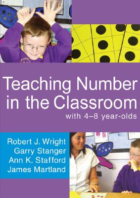 Teaching Number in the Classroom with 4-8 Year Olds - Wright, Robert J J, and Stanger, Garry, and Stafford, Ann K K