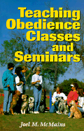 Teaching Obedience Classes and Seminars - McMains, Joel M