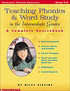 Teaching Phonics & Word Study in the Intermediate Grades: A Complete Sourcebook