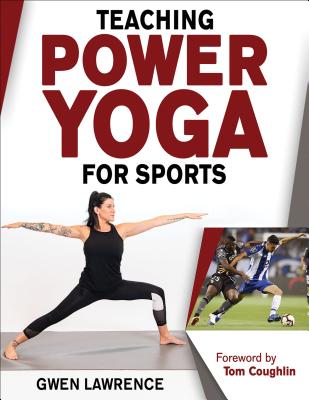Teaching Power Yoga for Sports - Lawrence, Gwen, and Coughlin, Tom (Foreword by)