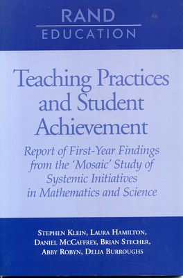 Teaching Practices and Student Achievement: Report of First-Year Findings from the 'Mosaic' Study of Systemic Initiatives in Mathematics and Science - Klein, Stephen P