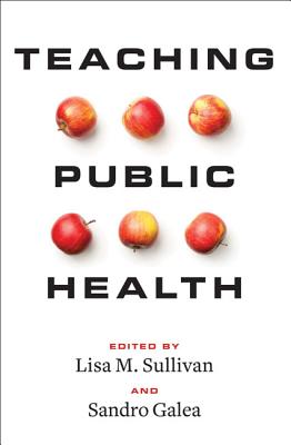 Teaching Public Health - Sullivan, Lisa M (Editor), and Galea, Sandro (Editor)
