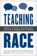 Teaching Race: Struggles, Strategies, and Scholarship for the Mass Communication Classroom