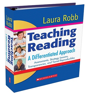 Teaching Reading: A Differentiated Approach: Assessments, Strategy Lessons, Transparencies, and Tiered Reproducibles - Robb, Laura