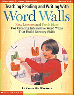 Teaching Reading and Writing with Word Walls: Easy Lessons and Fresh Ideas for Creating Interactive Word Walls That Build Literacy Skills