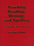 Teaching Reading, Writing, and Spelling: All You Need to Succeed