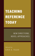 Teaching Reference Today: New Directions, Novel Approaches