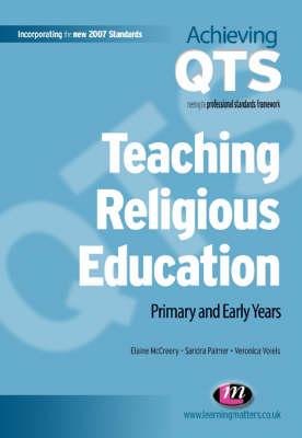 Teaching Religious Education: Primary and Early Years - McCreery, Elaine, and Palmer, Sandra, and Voiels, Veronica M