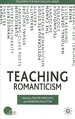 Teaching Romanticism - Higgins, D (Editor), and Ruston, S (Editor)