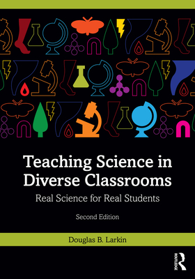 Teaching Science in Diverse Classrooms: Real Science for Real Students - Larkin, Douglas B