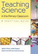 Teaching Science in the Primary Classroom: A Practical Guide