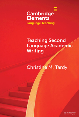Teaching Second Language Academic Writing - Tardy, Christine M.