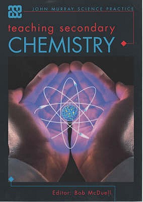 Teaching Secondary Chemistry - McDuell, Bob, and McDuell, G.R. (Editor)