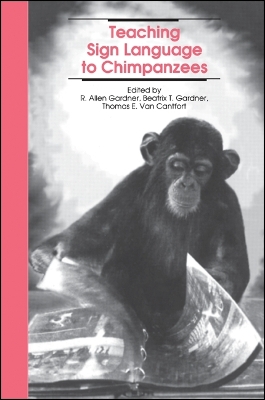 Teaching Sign Language to Chimpanzees - Gardner, R Allen (Editor), and Gardner, Beatrix T (Editor), and Van Cantfort, Thomas E (Editor)