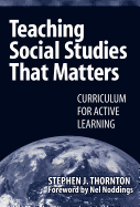 Teaching Social Studies That Matters: Curriculum for Active Learning