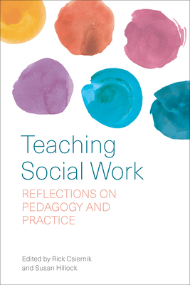 Teaching Social Work: Reflections on Pedagogy and Practice - Csiernik, Rick (Editor), and Hillock, Susan (Editor)