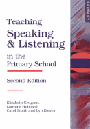 Teaching Speaking and Listening in the Primary School - Grugeon, Elizabeth, and Hubbard, Lorraine, and Smith, Carol