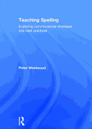 Teaching Spelling: Exploring commonsense strategies and best practices