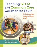 Teaching STEM and Common Core with Mentor Texts: Collaborative Lesson Plans, K "5