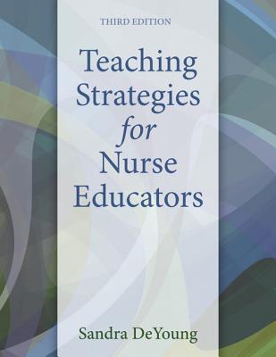 Teaching Strategies for Nurse Educators - DeYoung, Sandra