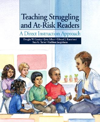 Teaching Struggling and At-Risk Readers: A Direct Instruction Approach - Carnine, Douglas W., and Silbert, Jerry, and Kame'enui, Edward J.