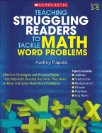Teaching Struggling Readers to Tackle Math Word Problems: Effective Strategies and Practice Pages That Help Kids Develop the Skills They Need to Read and Solve Math Word Problems