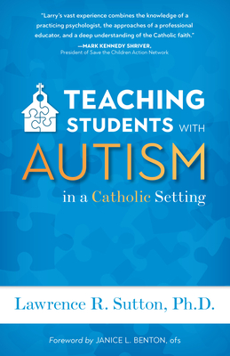 Teaching Students with Autism in a Catholic Setting - Sutton, Lawrence R
