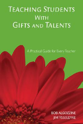 Teaching Students with Gifts and Talents: A Practical Guide for Every Teacher - Algozzine, Bob, and Ysseldyke, James E