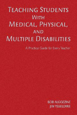 Teaching Students with Medical, Physical, and Multiple Disabilities - Algozzine, Bob, and Ysseldyke, James E