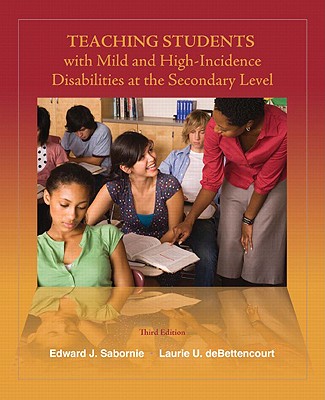 Teaching Students with Mild and High-Incidence Disabilities at the Secondary Level - Sabornie, Edward J, and Debettencourt, Laurie U