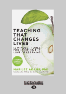 Teaching That Changes Lives: 12 Mindset Tools for Igniting the Love of Learning