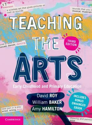 Teaching the Arts: Early Childhood and Primary Education - Roy, David, and Baker, William, and Hamilton, Amy