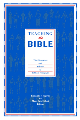 Teaching the Bible: The Discourses and Politics of Biblical Pedagogy - Segovia, Fernando F (Editor), and Tolbert, Mary Ann (Editor)