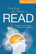 Teaching the Brain to Read: Strategies for Improving Fluency, Vocabulary and Comprehension