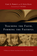 Teaching the Faith, Forming the Faithful: A Biblical Vision for Education in the Church