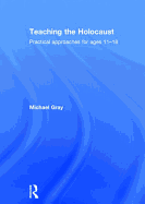 Teaching the Holocaust: Practical Approaches for Ages 11-18