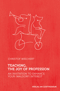 Teaching, The Joy of Profession: An Invitation to Enhance Your (Waldorf) Interest