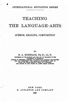 Teaching the language-arts, speech, reading, composition - Hinsdale, B a
