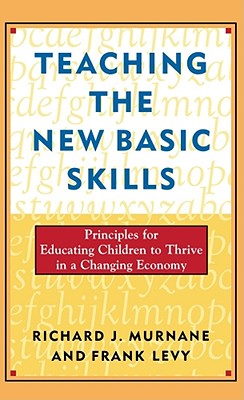 Teaching the New Basic Skills - Levy, Frank, and Murnane, Richard J