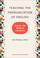 Teaching the Pronunciation of English: Focus on Whole Courses