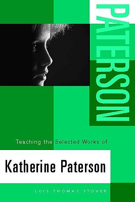 Teaching the Selected Works of Katherine Paterson - Stover, Lois T