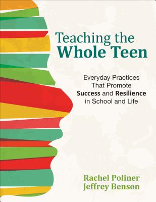 Teaching the Whole Teen: Everyday Practices That Promote Success and Resilience in School and Life - Poliner, Rachel A, and Benson, Jeffrey