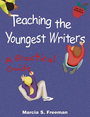 Teaching the Youngest Writers - Freeman, Marcia S