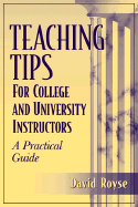 Teaching Tips for College and University Instructors: A Practical Guide