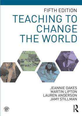 Teaching to Change the World - Oakes, Jeannie, and Lipton, Martin, and Anderson, Lauren