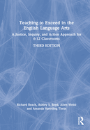 Teaching to Exceed in the English Language Arts: A Justice, Inquiry, and Action Approach for 6-12 Classrooms