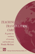 Teaching Transcultural Care: A Guide for Teachers of Nursing and Health Care